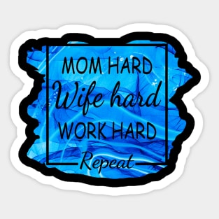 Mom Hard, Wife Hard, Work Hard...Repeat Sticker